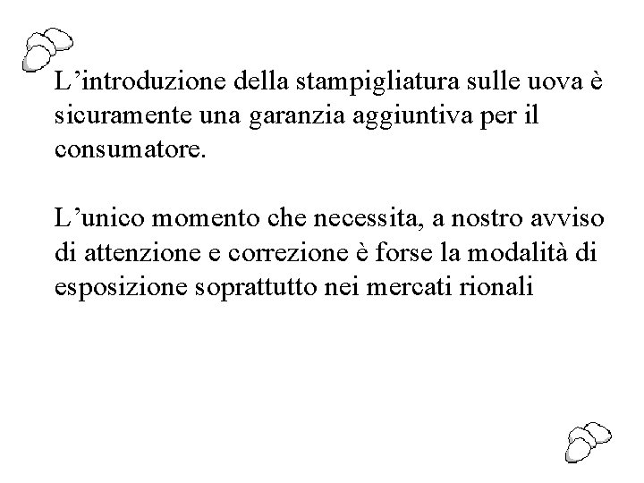 L’introduzione della stampigliatura sulle uova è sicuramente una garanzia aggiuntiva per il consumatore. L’unico L’introduzione della stampigliatura sulle uova è sicuramente una garanzia aggiuntiva per il consumatore. L’unico