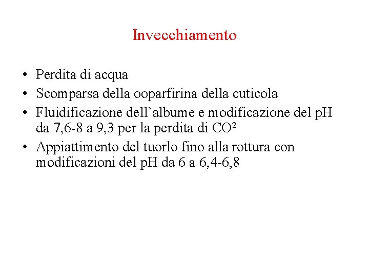 Invecchiamento • Perdita di acqua • Scomparsa della ooparfirina della cuticola • Fluidificazione dell’albume Invecchiamento • Perdita di acqua • Scomparsa della ooparfirina della cuticola • Fluidificazione dell’albume