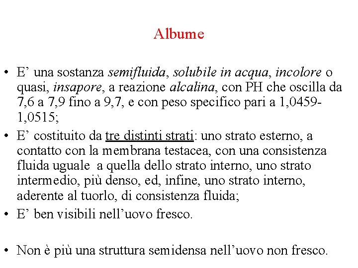 Albume • E’ una sostanza semifluida, solubile in acqua, incolore o quasi, insapore, a Albume • E’ una sostanza semifluida, solubile in acqua, incolore o quasi, insapore, a