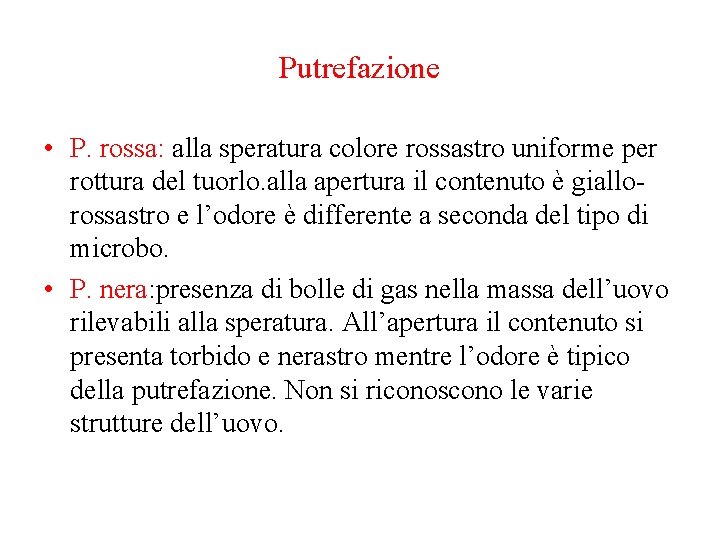 Putrefazione • P. rossa: alla speratura colore rossastro uniforme per rottura del tuorlo. alla Putrefazione • P. rossa: alla speratura colore rossastro uniforme per rottura del tuorlo. alla