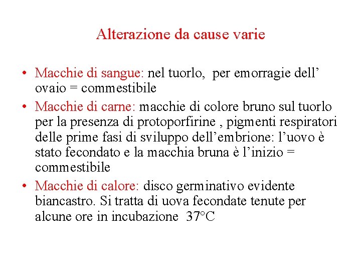 Alterazione da cause varie • Macchie di sangue: nel tuorlo, per emorragie dell’ ovaio Alterazione da cause varie • Macchie di sangue: nel tuorlo, per emorragie dell’ ovaio