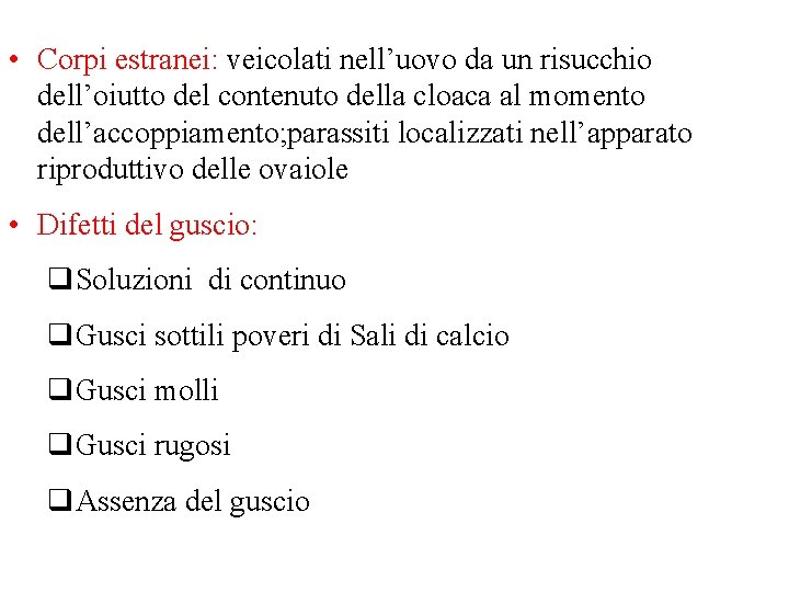 • Corpi estranei: veicolati nell’uovo da un risucchio dell’oiutto del contenuto della cloaca • Corpi estranei: veicolati nell’uovo da un risucchio dell’oiutto del contenuto della cloaca