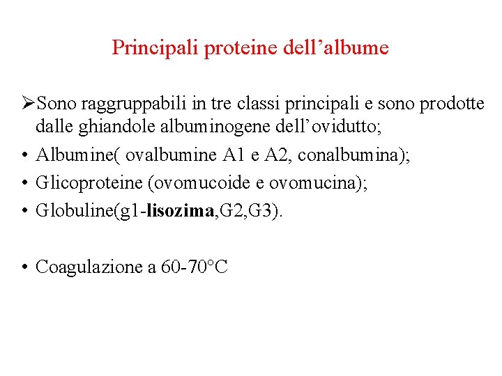 Principali proteine dell’albume ØSono raggruppabili in tre classi principali e sono prodotte dalle ghiandole Principali proteine dell’albume ØSono raggruppabili in tre classi principali e sono prodotte dalle ghiandole