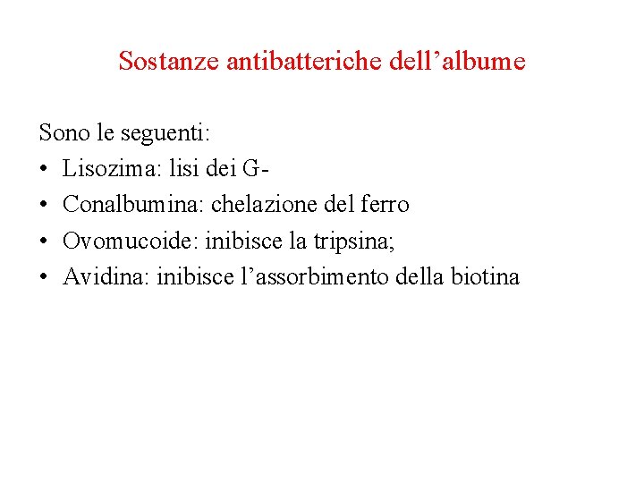 Sostanze antibatteriche dell’albume Sono le seguenti: • Lisozima: lisi dei G • Conalbumina: chelazione Sostanze antibatteriche dell’albume Sono le seguenti: • Lisozima: lisi dei G • Conalbumina: chelazione
