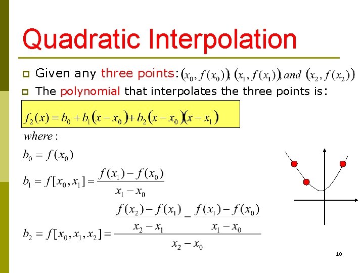 Quadratic Interpolation p Given any three points: p The polynomial that interpolates the three