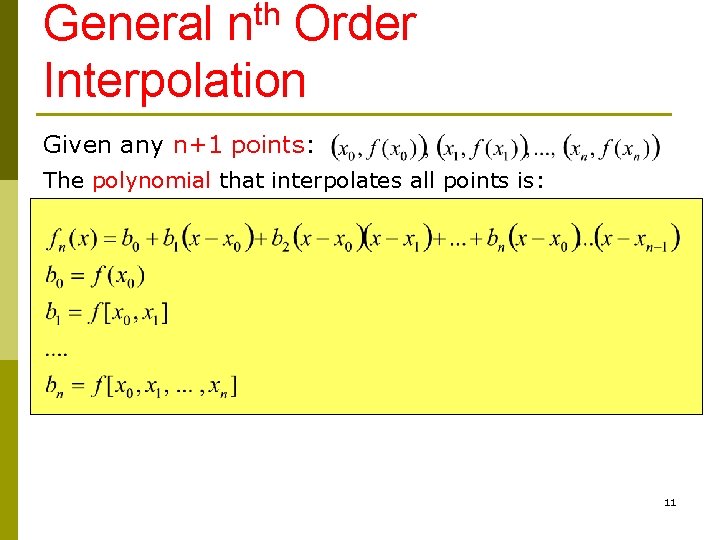 General nth Order Interpolation Given any n+1 points: The polynomial that interpolates all points