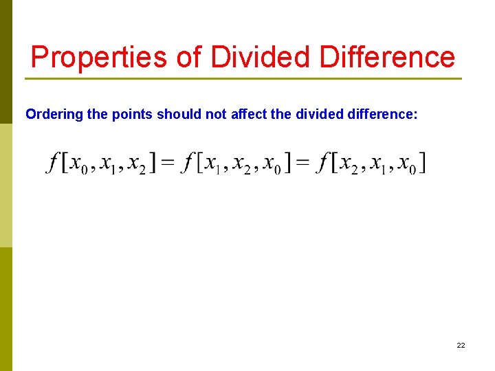 Properties of Divided Difference Ordering the points should not affect the divided difference: 22