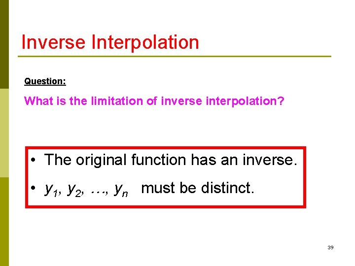 Inverse Interpolation Question: What is the limitation of inverse interpolation? • The original function