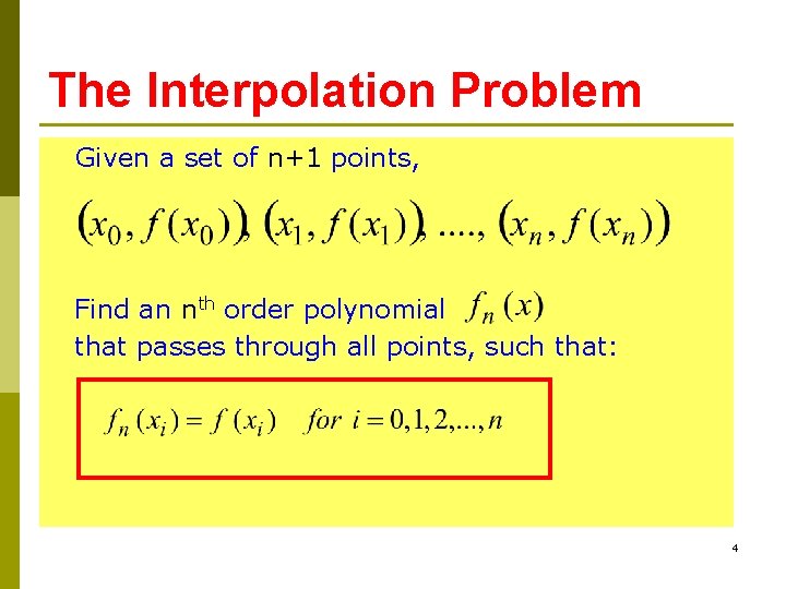 The Interpolation Problem Given a set of n+1 points, Find an nth order polynomial