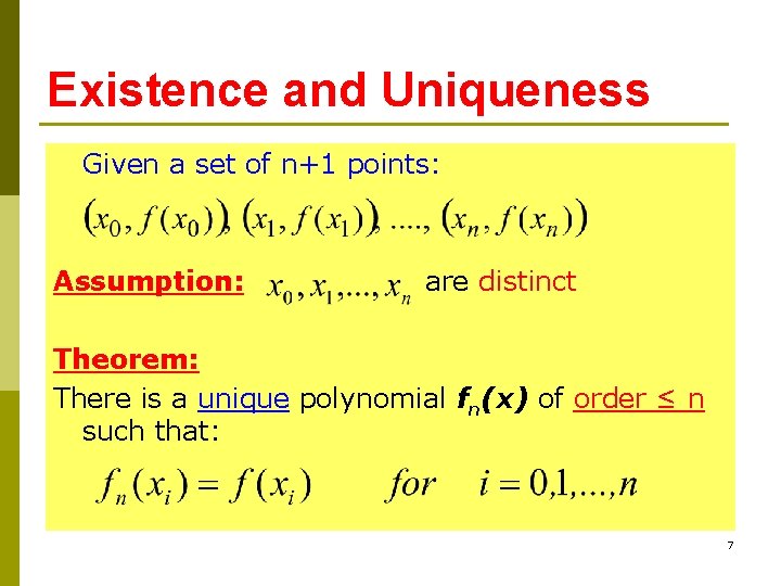 Existence and Uniqueness Given a set of n+1 points: Assumption: are distinct Theorem: There