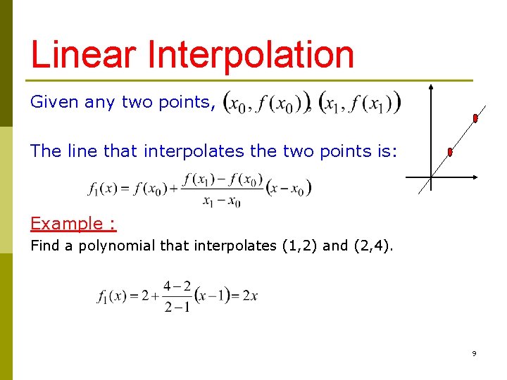 Linear Interpolation Given any two points, The line that interpolates the two points is: