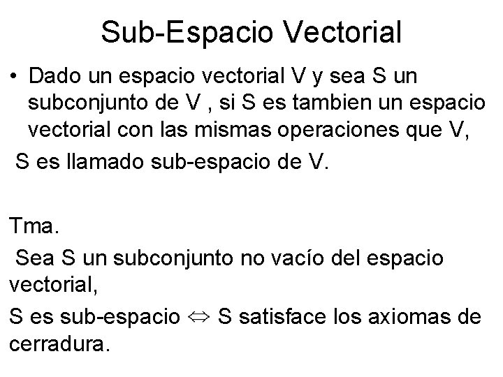 Sub-Espacio Vectorial • Dado un espacio vectorial V y sea S un subconjunto de