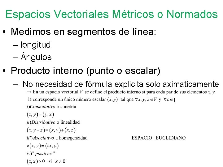 Espacios Vectoriales Métricos o Normados • Medimos en segmentos de línea: – longitud –