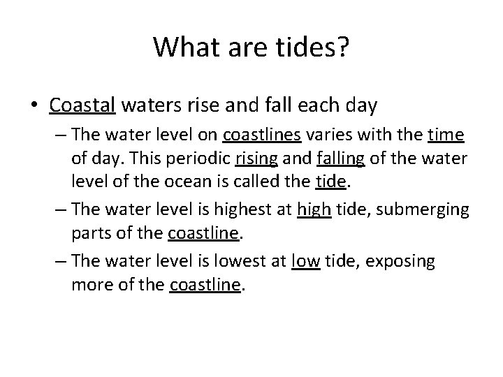 What are tides? • Coastal waters rise and fall each day – The water