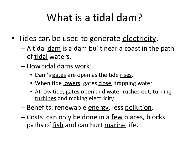 What is a tidal dam? • Tides can be used to generate electricity. –