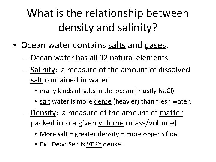 What is the relationship between density and salinity? • Ocean water contains salts and
