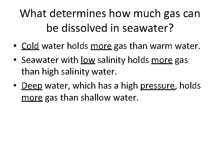 What determines how much gas can be dissolved in seawater? • Cold water holds