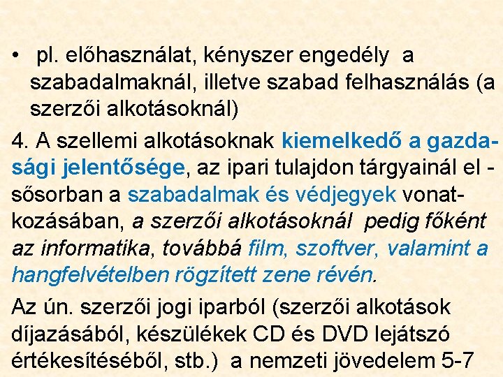  • pl. előhasználat, kényszer engedély a szabadalmaknál, illetve szabad felhasználás (a szerzői alkotásoknál)