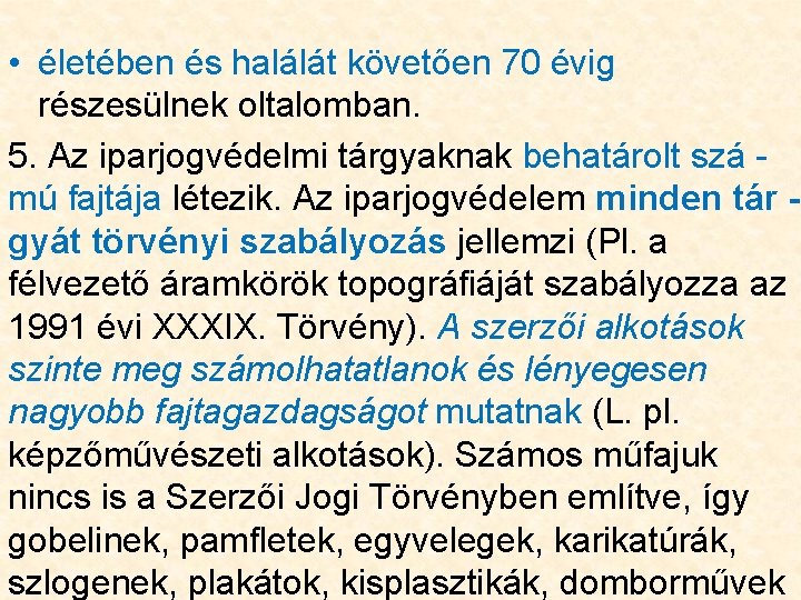  • életében és halálát követően 70 évig részesülnek oltalomban. 5. Az iparjogvédelmi tárgyaknak