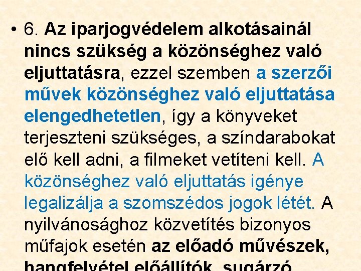  • 6. Az iparjogvédelem alkotásainál nincs szükség a közönséghez való eljuttatásra, ezzel szemben