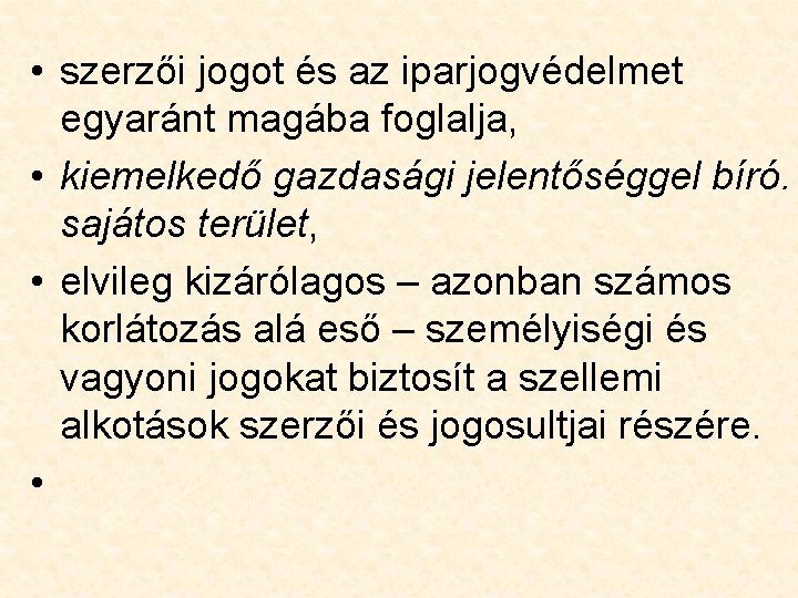  • szerzői jogot és az iparjogvédelmet egyaránt magába foglalja, • kiemelkedő gazdasági jelentőséggel