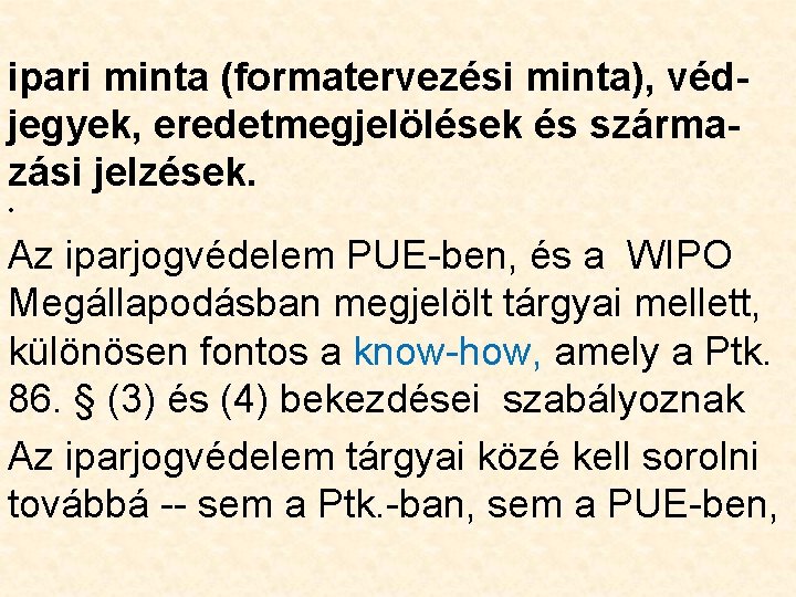 ipari minta (formatervezési minta), véd- jegyek, eredetmegjelölések és szárma- zási jelzések. • Az iparjogvédelem