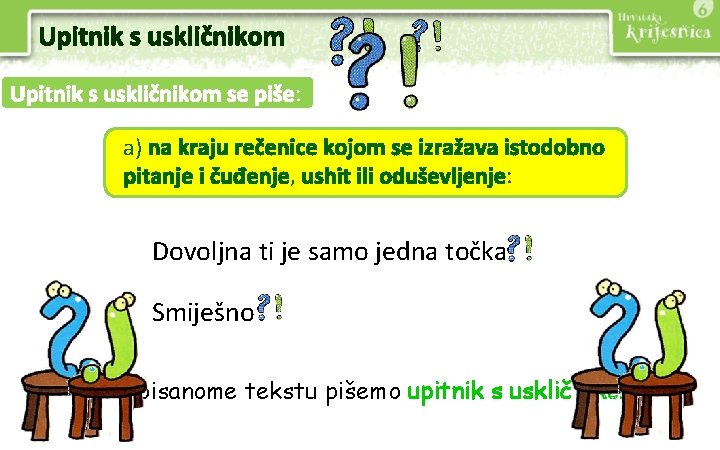 Upitnik s uskličnikom se piše: a) na kraju rečenice kojom se izražava istodobno pitanje