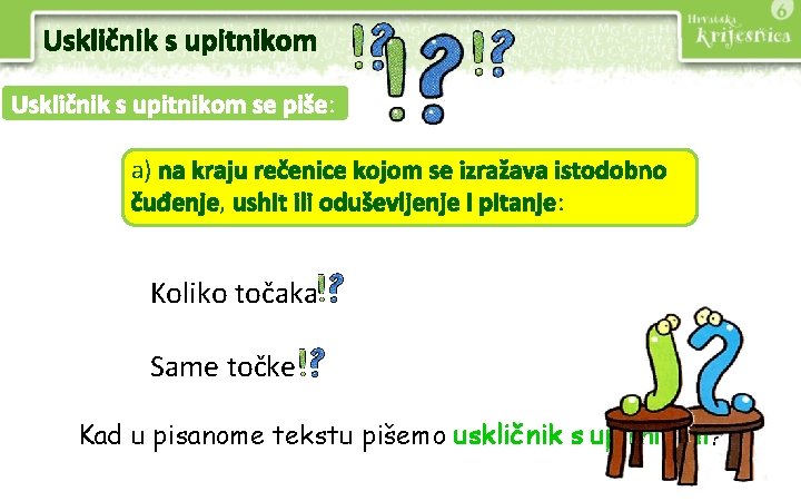 Uskličnik s upitnikom se piše: a) na kraju rečenice kojom se izražava istodobno čuđenje,