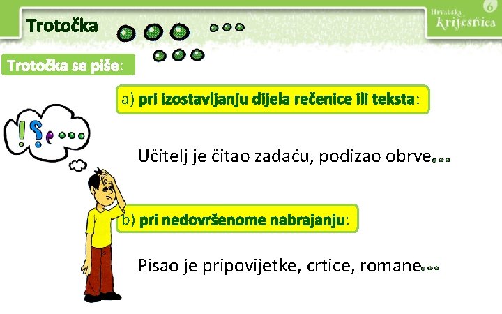 Trotočka se piše: a) pri izostavljanju dijela rečenice ili teksta: Učitelj je čitao zadaću,