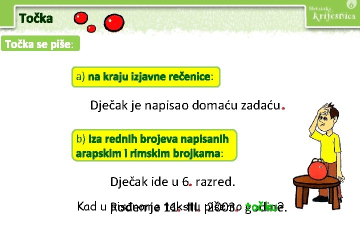 Točka se piše: a) na kraju izjavne rečenice: Dječak je napisao domaću zadaću b)