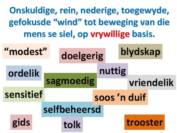 Onskuldige, rein, nederige, toegewyde, gefokusde “wind” tot beweging van die mens se siel, op