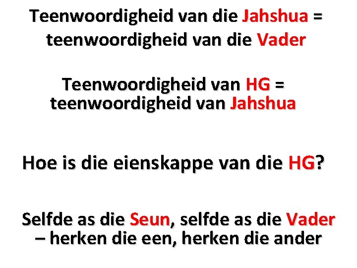 Teenwoordigheid van die Jahshua = teenwoordigheid van die Vader Teenwoordigheid van HG = teenwoordigheid