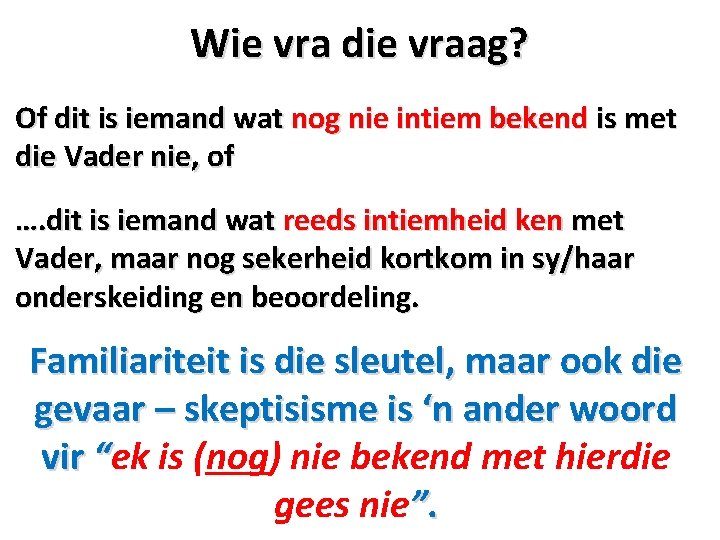 Wie vra die vraag? Of dit is iemand wat nog nie intiem bekend is