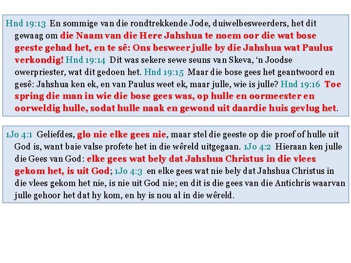 Hnd 19: 13 En sommige van die rondtrekkende Jode, duiwelbesweerders, het dit gewaag om