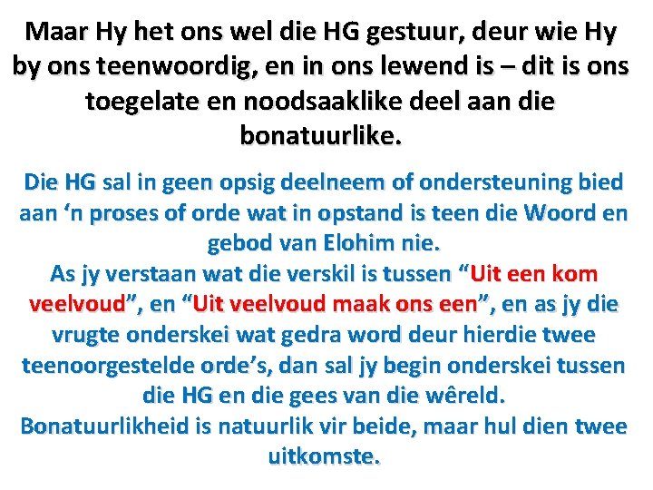 Maar Hy het ons wel die HG gestuur, deur wie Hy by ons teenwoordig,