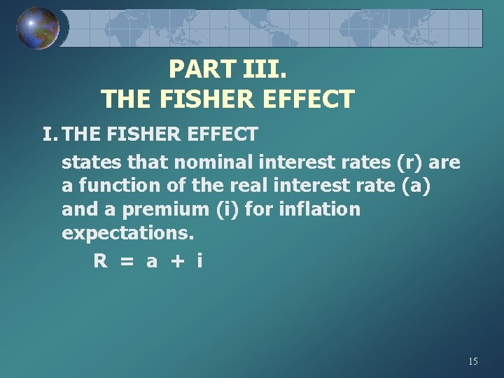 PART III. THE FISHER EFFECT states that nominal interest rates (r) are a function