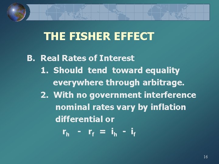 THE FISHER EFFECT B. Real Rates of Interest 1. Should tend toward equality everywhere