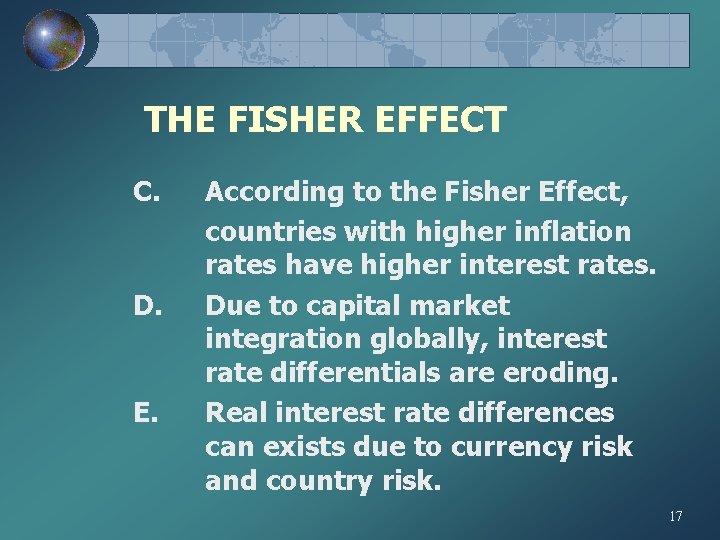 THE FISHER EFFECT C. D. E. According to the Fisher Effect, countries with higher