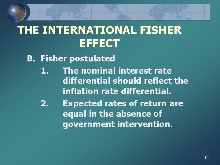 THE INTERNATIONAL FISHER EFFECT B. Fisher postulated 1. The nominal interest rate differential should