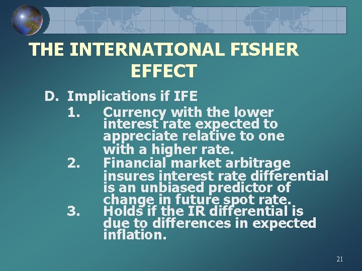 THE INTERNATIONAL FISHER EFFECT D. Implications if IFE 1. Currency with the lower interest