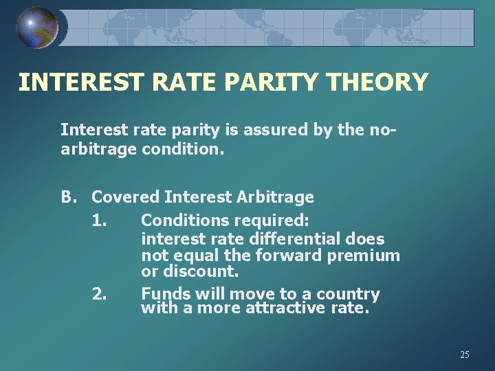 INTEREST RATE PARITY THEORY Interest rate parity is assured by the noarbitrage condition. B.