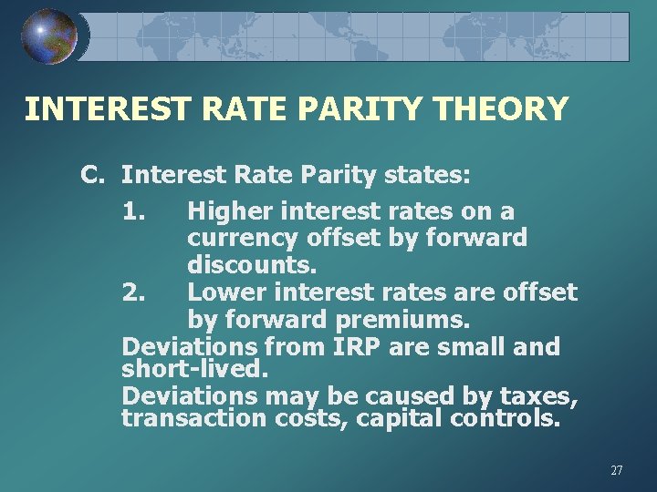 INTEREST RATE PARITY THEORY C. Interest Rate Parity states: 1. Higher interest rates on