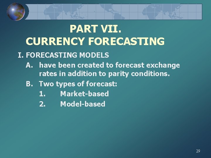 PART VII. CURRENCY FORECASTING I. FORECASTING MODELS A. have been created to forecast exchange