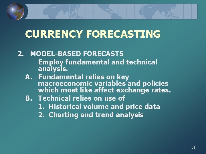 CURRENCY FORECASTING 2. MODEL-BASED FORECASTS Employ fundamental and technical analysis. A. Fundamental relies on