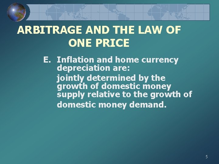 ARBITRAGE AND THE LAW OF ONE PRICE E. Inflation and home currency depreciation are: