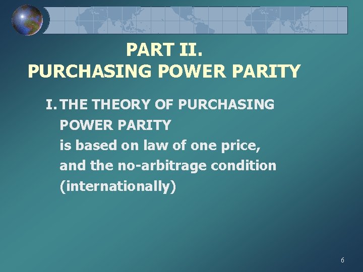 PART II. PURCHASING POWER PARITY I. THEORY OF PURCHASING POWER PARITY is based on