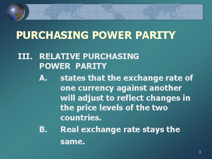 PURCHASING POWER PARITY III. RELATIVE PURCHASING POWER PARITY A. states that the exchange rate