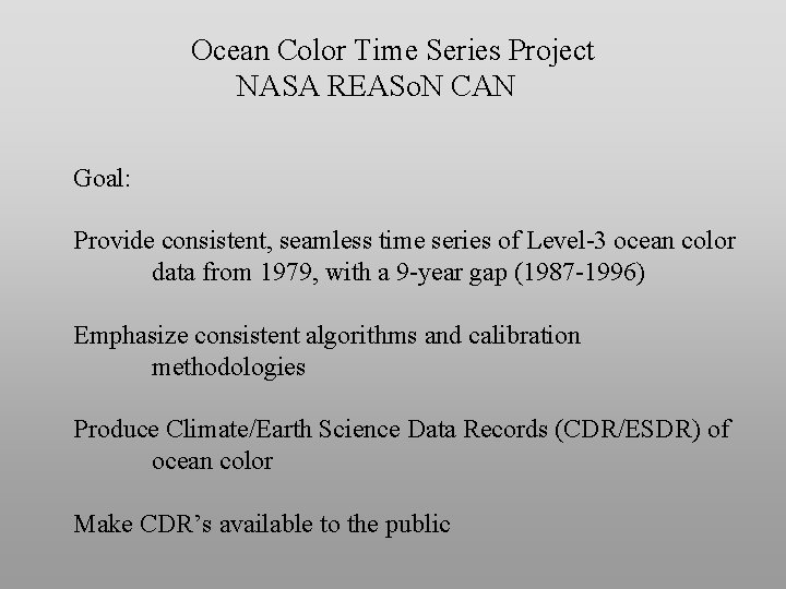 Ocean Color Time Series Project NASA REASo. N CAN Goal: Provide consistent, seamless time