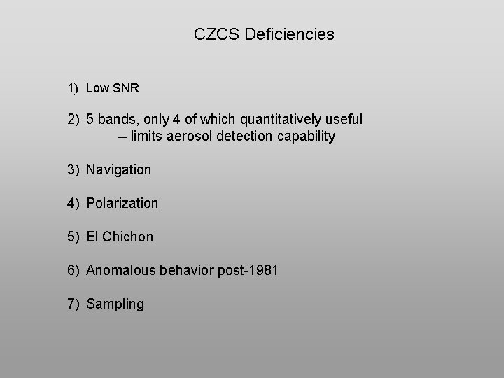 CZCS Deficiencies 1) Low SNR 2) 5 bands, only 4 of which quantitatively useful