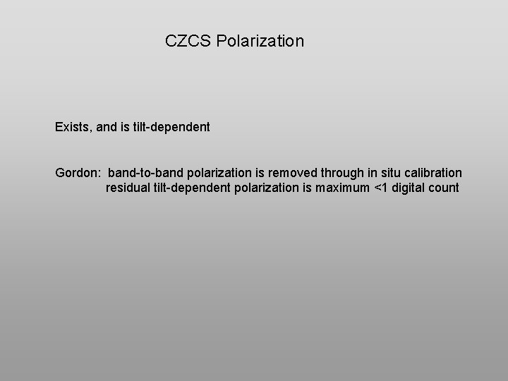 CZCS Polarization Exists, and is tilt-dependent Gordon: band-to-band polarization is removed through in situ